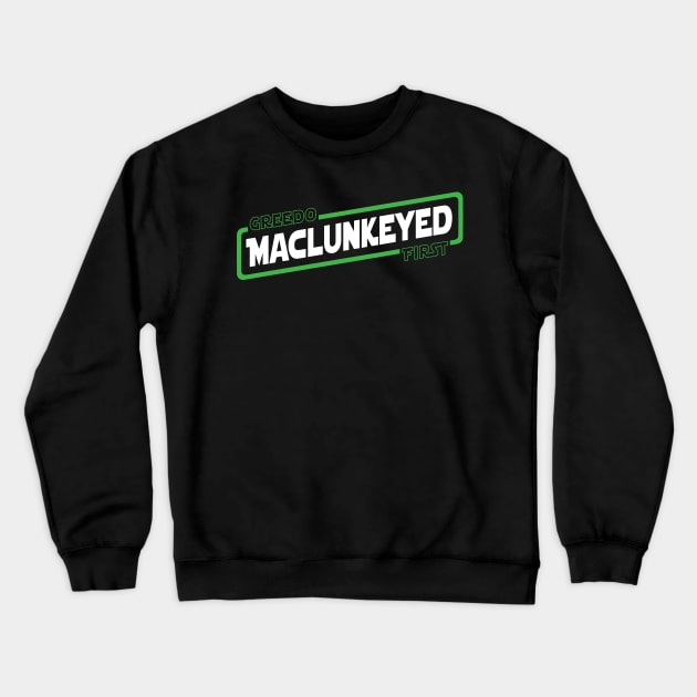 Greedo Maclunkeyed First Crewneck Sweatshirt by TrulyMadlyGeekly